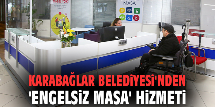 Karabağlar Belediyesi'nden 'Engelsiz Masa' hizmeti
