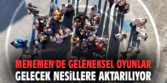 Menemen'de geleneksel oyunlar gelecek nesillere aktarılıyor