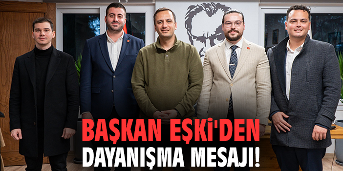 Başkan Eşki'den dayanışma mesajı!