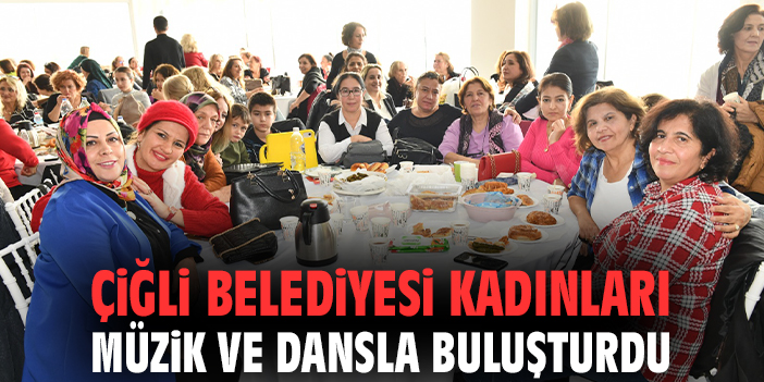 Çiğli Belediyesi kadınları müzik ve dansla buluşturdu