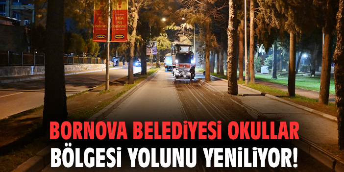 Bornova Belediyesi Okullar Bölgesi yolunu yeniliyor!