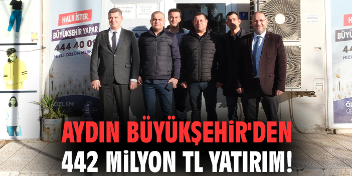 Aydın Büyükşehir'den 442 milyon TL yatırım!