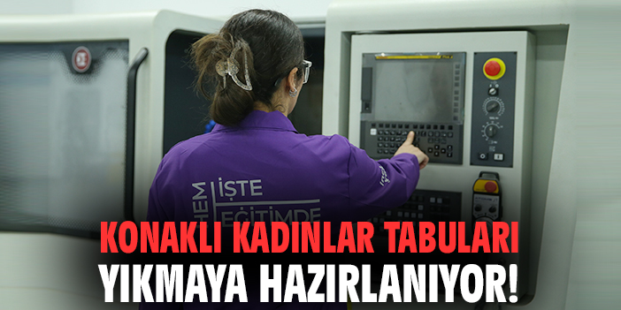 Konaklı kadınlar tabuları yıkmaya hazırlanıyor!
