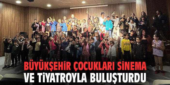 Büyükşehir çocukları sinema ve tiyatroyla buluşturdu