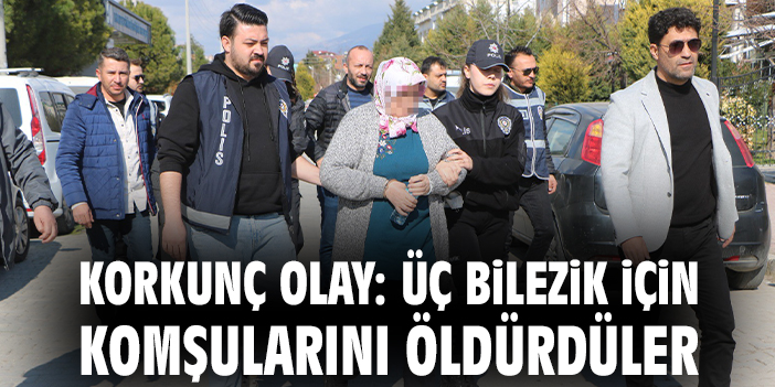 Korkunç olay: Üç bilezik için komşularını öldürdüler