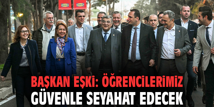 Başkan Eşki: Öğrencilerimiz güvenle seyahat edecek