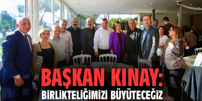 Başkan Kınay: Birlikteliğimizi büyüteceğiz