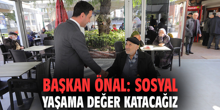 Başkan Önal: Sosyal yaşama değer katacağız