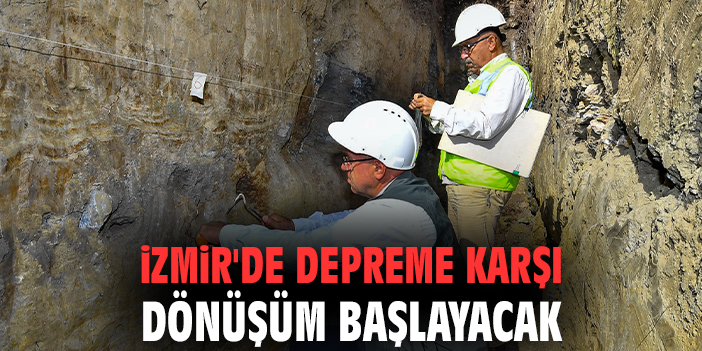 İzmir'de depreme karşı dönüşüm başlayacak
