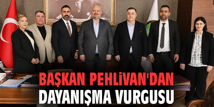 Başkan Pehlivan'dan dayanışma vurgusu