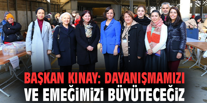 Başkan Kınay: Dayanışmamızı ve emeğimizi büyüteceğiz