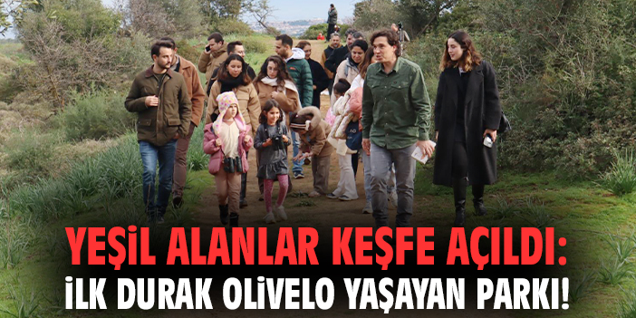 Yeşil alanlar keşfe açıldı: İlk durak Olivelo Yaşayan Parkı!