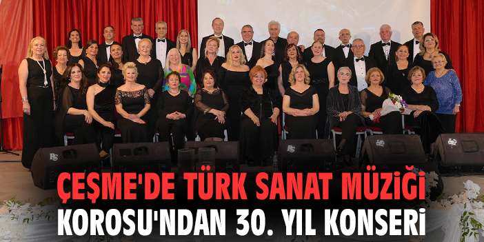 Çeşme'de Türk Sanat Müziği Korosu'ndan 30. yıl konseri