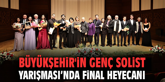 Büyükşehir'in Genç Solist Yarışması’nda final heyecanı