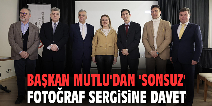 Başkan Mutlu'dan 'Sonsuz' fotoğraf sergisine davet