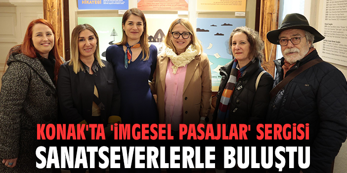 Konak'ta 'İmgesel Pasajlar' sergisi sanatseverlerle buluştu