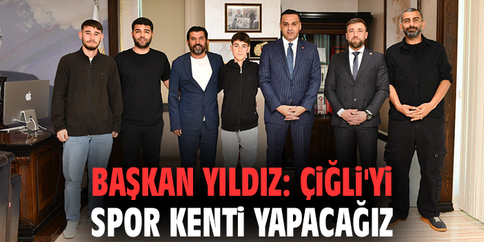 Başkan Yıldız: Çiğli'yi spor kenti yapacağız