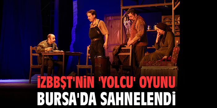 İzBBŞT'nin 'Yolcu' oyunu Bursa'da sahnelendi