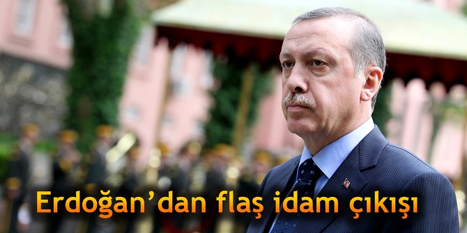 Erdoğan'dan flaş idam çıkışı: "Gerekirse onun için de..."