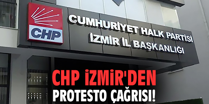 CHP İzmir'den protesto çağrısı!