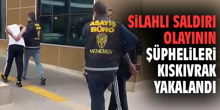 Silahlı saldırı olayının şüphelileri kıskıvrak yakalandı