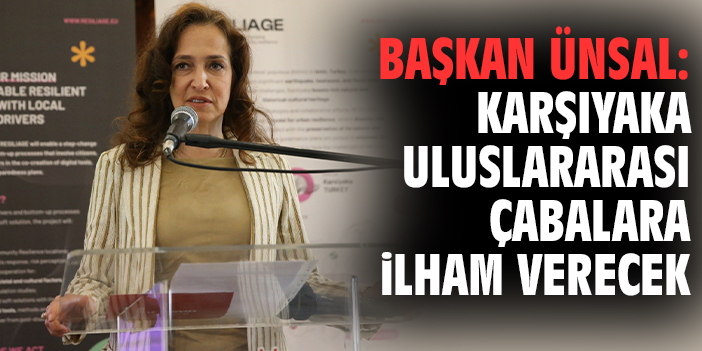 Başkan Ünsal: Karşıyaka uluslararası çabalara ilham verecek