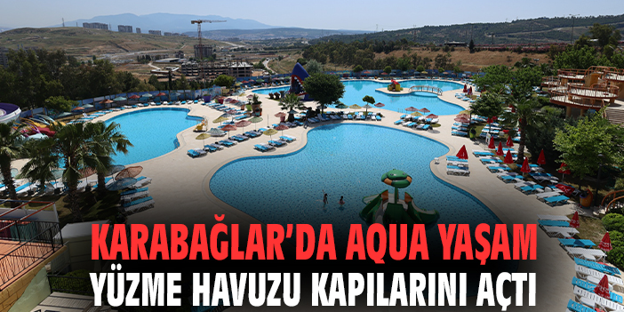 Karabağlar’da Aqua Yaşam yüzme havuzu kapılarını açtı