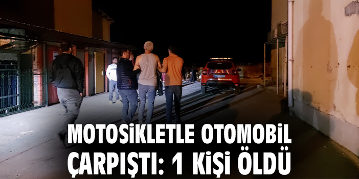 Motosikletle otomobil çarpıştı: 1 kişi öldü