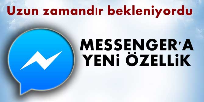 Messenger'a yeni özellik! Uzun zamandır bekleniyordu