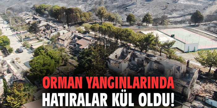 Orman yangınlarında hatıralar kül oldu!