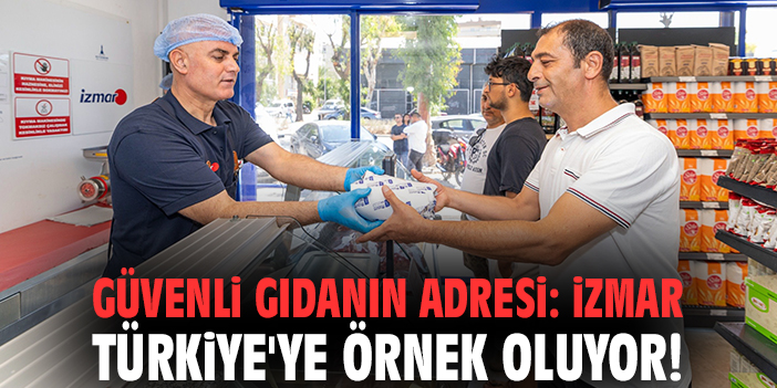 Güvenli gıdanın adresi: İZMAR Türkiye'ye örnek oluyor!