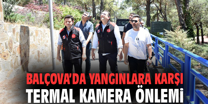 Balçova'da yangınlara karşı termal kamera yöntemi