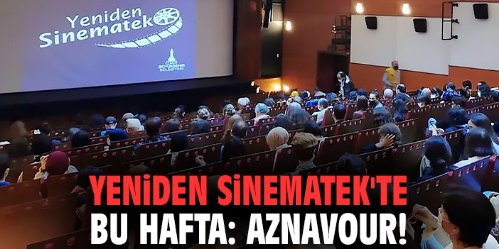 Yeniden Sinematek'te bu hafta: Aznavour!