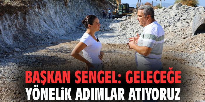 Başkan Sengel: Geleceğe yönelik adımlar atıyoruz