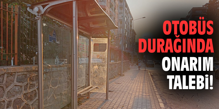 Otobüs durağında onarım talebi!