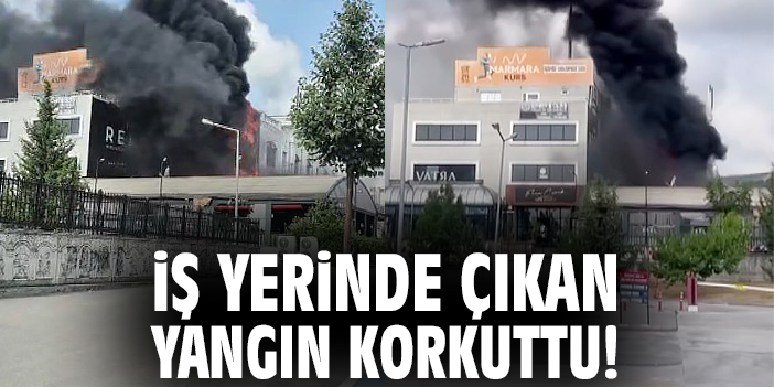 İş yerinde çıkan yangın korkuttu!