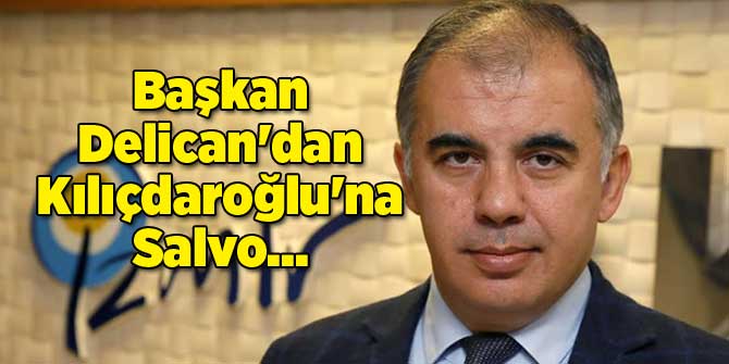 Başkan Delican'dan Kılıçdaroğlu'na Salvo...