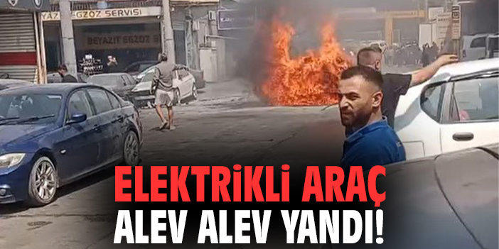 Elektrikli araç alev alev yandı!