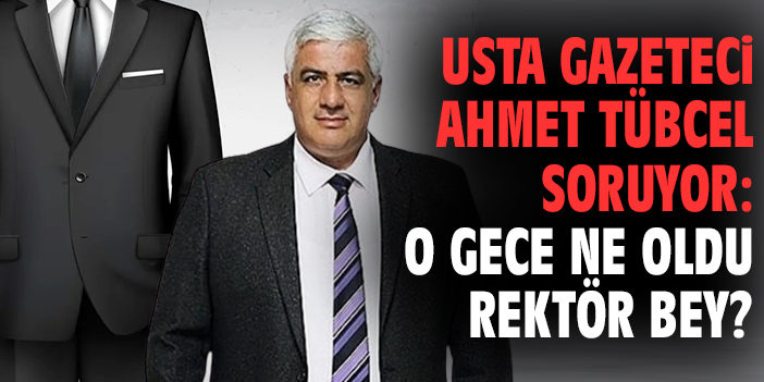 O gece ne oldu Rektör Bey?