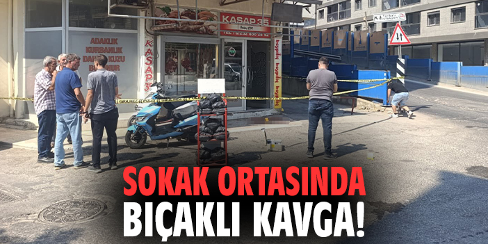 Sokak ortasında bıçaklı kavga!