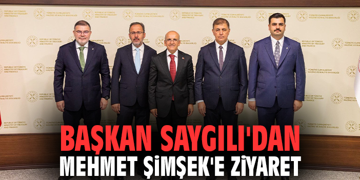 Başkan Saygılı'dan Mehmet Şimşek'e ziyaret
