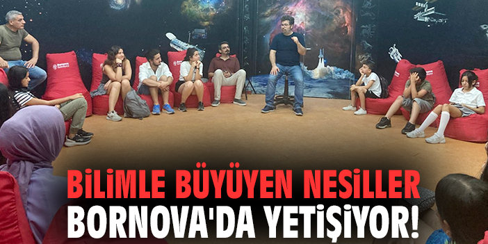 Bilimle büyüyen nesiller Bornova'da yetişiyor!