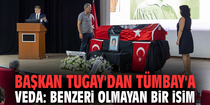 Başkan Tugay'dan Tümbay'a vefa: Benzeri olmayan bir isim