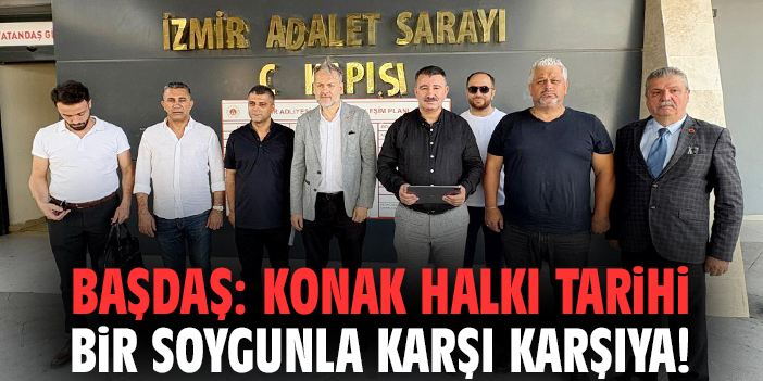 Başkan Başdaş: Konak halkı tarihi bir soygunla karşı karşıya!