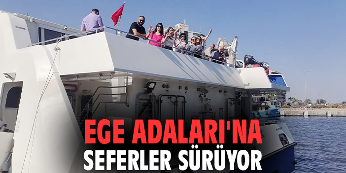Ege Adaları'na seferler sürüyor