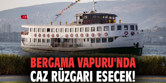 Bergama Vapuru'nda Caz rüzgarı esecek!