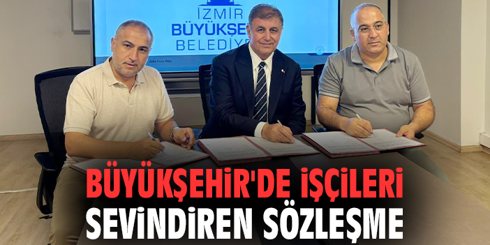 Büyükşehir'de işçileri sevindiren sözleşme