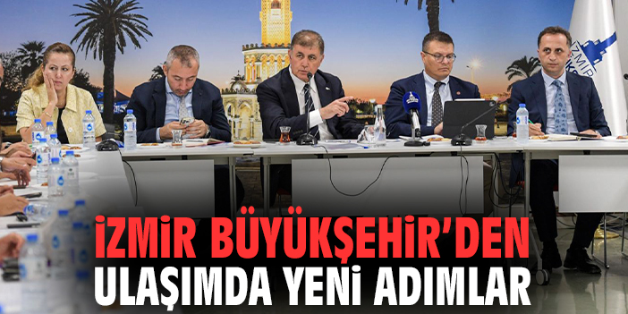 İzmir Büyükşehir’den ulaşımda yeni adımlar!