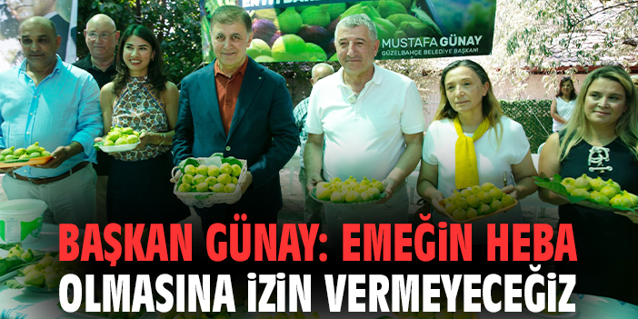 Başkan Günay: Emeğin heba olmasına izin vermeyeceğiz