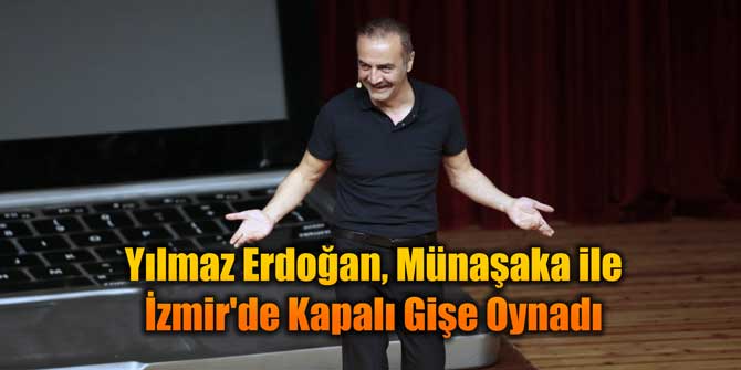 Yılmaz Erdoğan, Münaşaka ile İzmir'de Kapalı Gişe Oynadı
